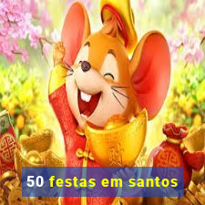 50 festas em santos